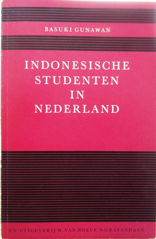 Basuki Gunawan. Indonesische studenten in Nederland. Den Haag, 1966. Proefschrift {1957:Amsterdam}